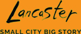 Lancaster: small city big story